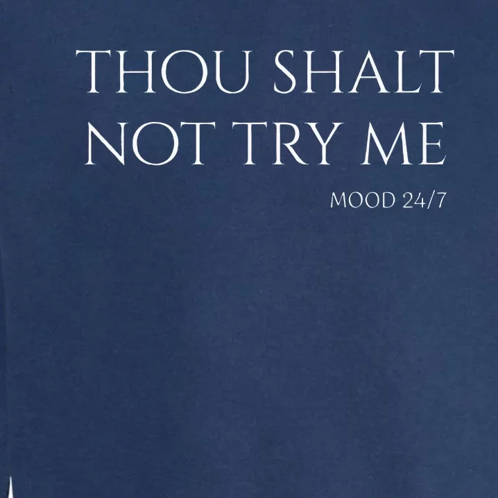 Thou Shalt Not Try Me Mood 247 Sarcastic Mom Biblical Quote Garment-Dyed Sweatshirt