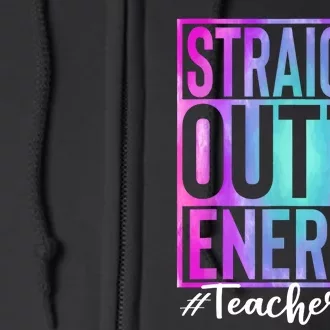 Teacher Straight Outta Energy Teacher Life Tie Dye Full Zip Hoodie