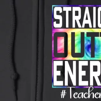 Teacher Straight Outta Energy Teacher Life Full Zip Hoodie