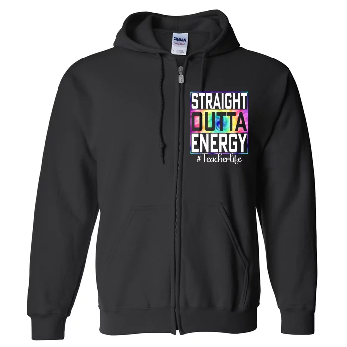 Teacher Straight Outta Energy Teacher Life Full Zip Hoodie