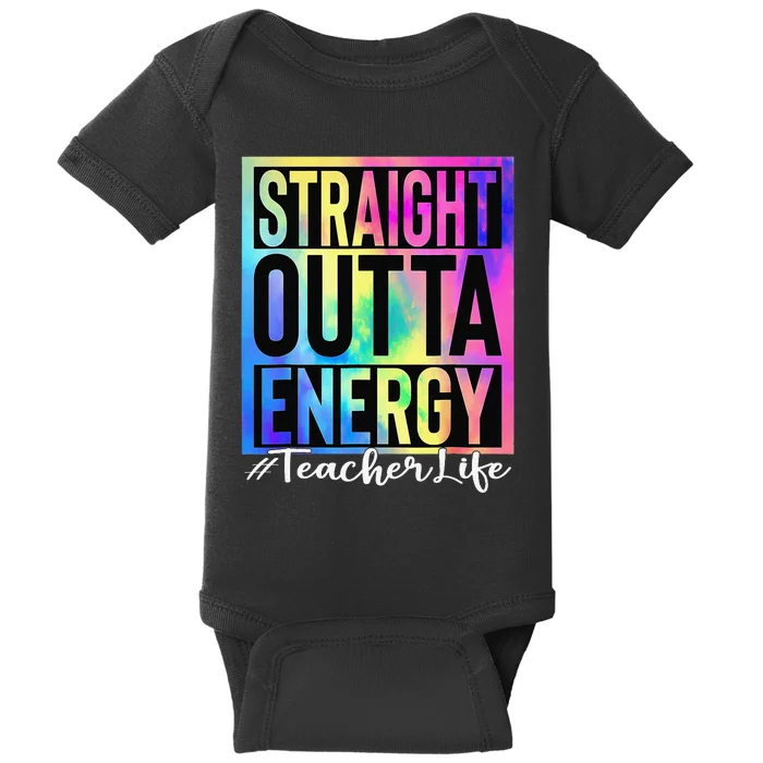 Teacher Straight Outta Energy Teacher Life Tie Dye Baby Bodysuit