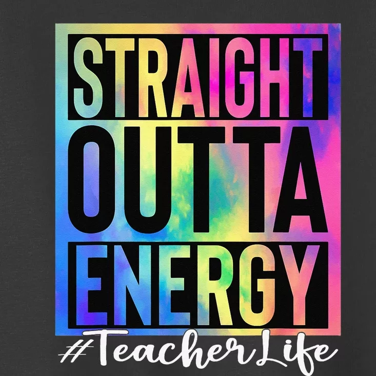 Teacher Straight Outta Energy Teacher Life Tie Dye Toddler T-Shirt