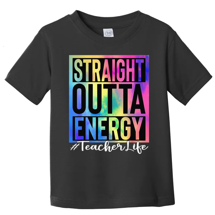 Teacher Straight Outta Energy Teacher Life Tie Dye Toddler T-Shirt