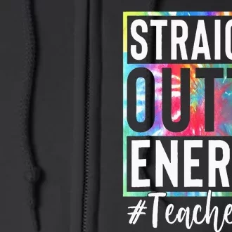 Teacher Straight Outta Energy Teacher Life Full Zip Hoodie