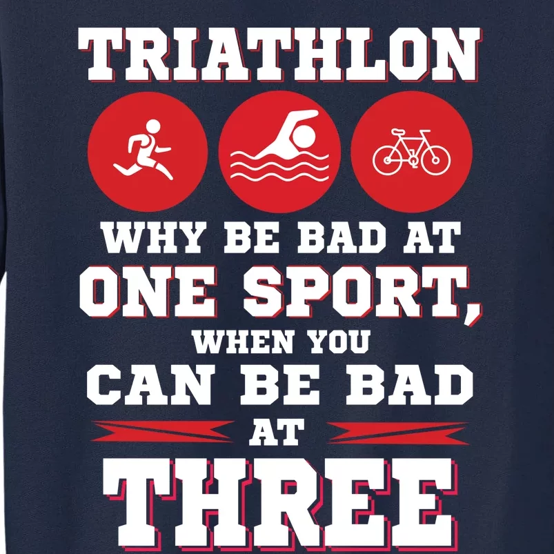 Three Sports One Race The Challenge Of A TriathleteS Life Tall Sweatshirt