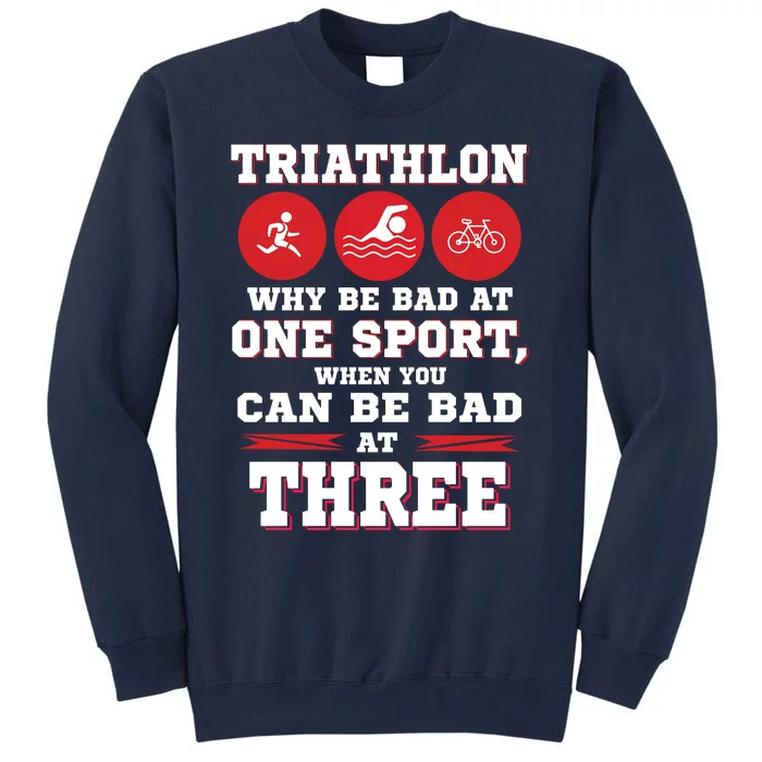 Three Sports One Race The Challenge Of A TriathleteS Life Tall Sweatshirt