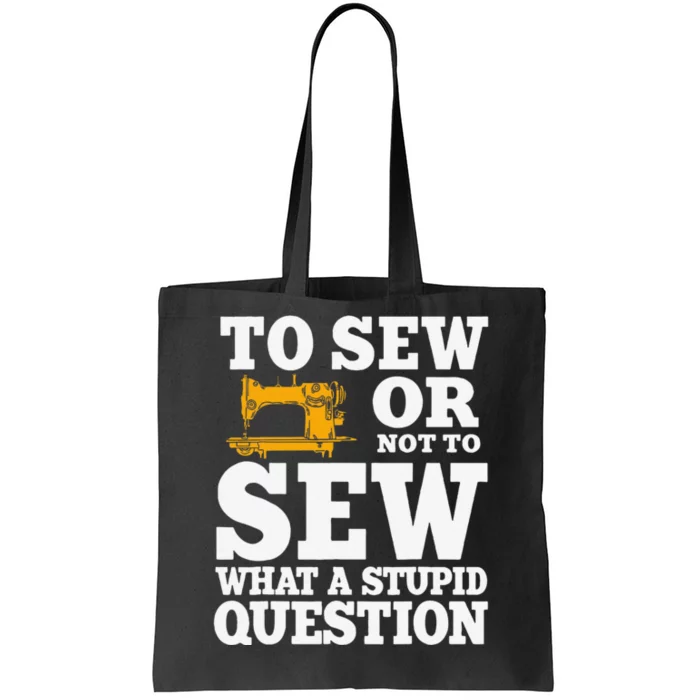 To Sew Or Not To Sew What A Stupid Question Tote Bag