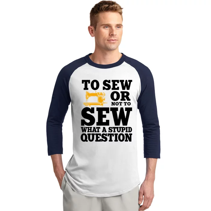 To Sew Or Not To Sew What A Stupid Question Baseball Sleeve Shirt