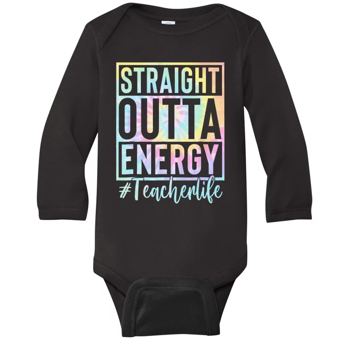 Teacher Straight Outta Energy Teacher Life Tie Dye Baby Long Sleeve Bodysuit