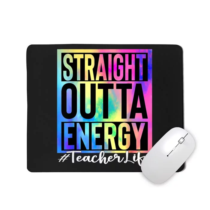 Teacher Straight Outta Energy Teacher Life Tie Dye Mousepad