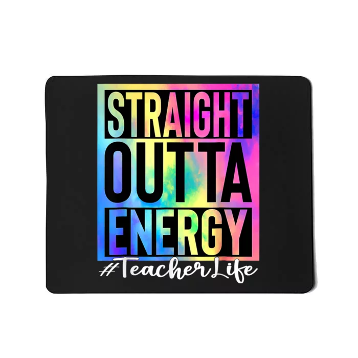 Teacher Straight Outta Energy Teacher Life Tie Dye Mousepad