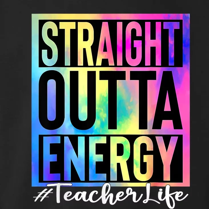 Teacher Straight Outta Energy Teacher Life Tie Dye Toddler Hoodie