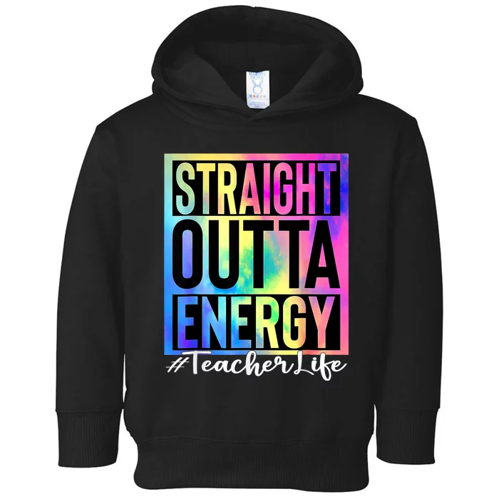 Teacher Straight Outta Energy Teacher Life Tie Dye Toddler Hoodie