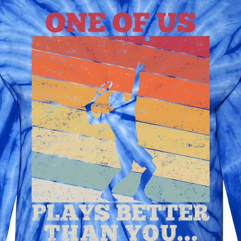 Tennis Sunset One Of Us Plays Better Than You Gift Tie-Dye Long Sleeve Shirt