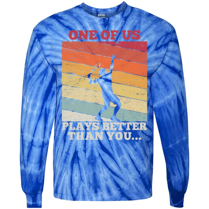 Tennis Sunset One Of Us Plays Better Than You Gift Tie-Dye Long Sleeve Shirt