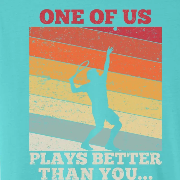 Tennis Sunset One Of Us Plays Better Than You Gift ChromaSoft Performance T-Shirt