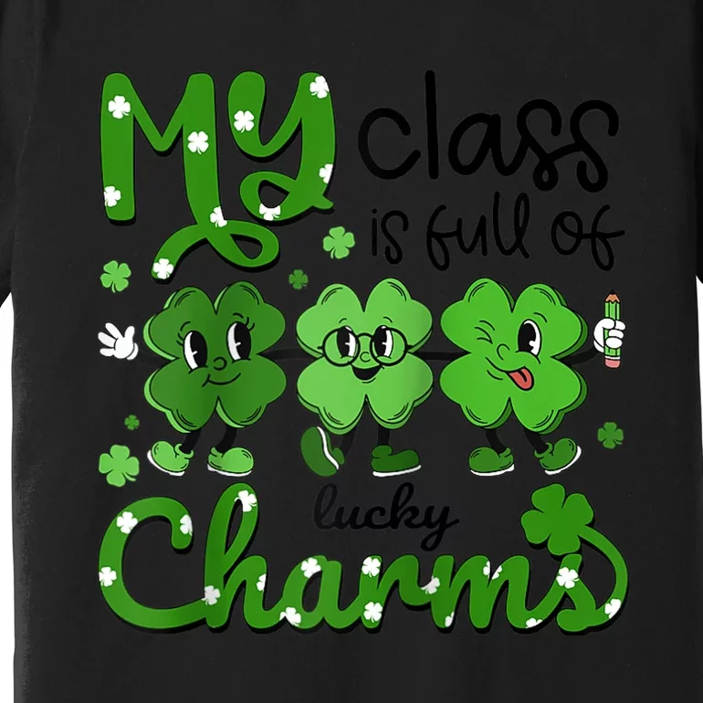 Teacher St Patricks Day My Class Is Full Of Lucky Charms Premium T-Shirt