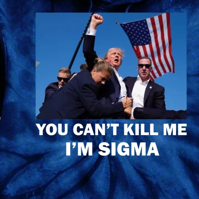 Trump Shot Pennsylvania Rally You CanT Kill Me IM Sigma Tie Dye Hoodie