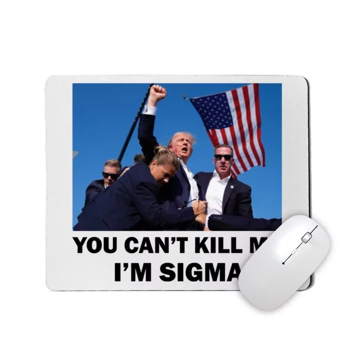 Trump Shot Pennsylvania Rally You CanT Kill Me IM Sigma Mousepad