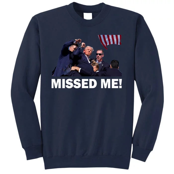 Trump Shot Rally Assassination Missed Me! Tall Sweatshirt