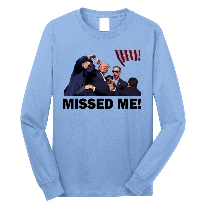 Trump Shot Rally Assassination Missed Me! Long Sleeve Shirt