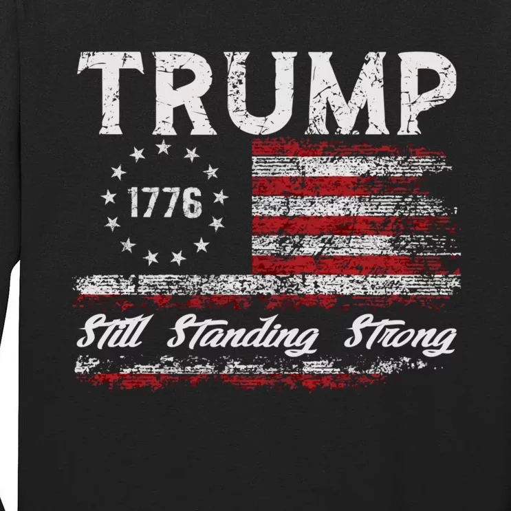 Trump Still Standing Strong President Donald Trump 2024 Tall Long Sleeve T-Shirt