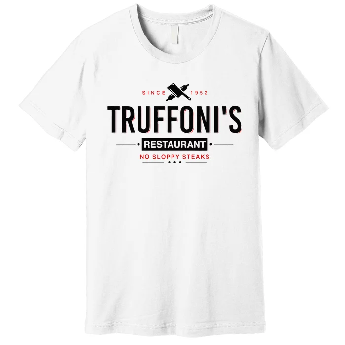 Truffonis Sloppy Steaks I Think You Should Leave Premium T-Shirt