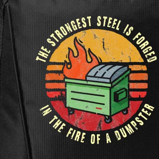 The Strongest Steel Is Forged In The Fire Of A Dumpster City Backpack