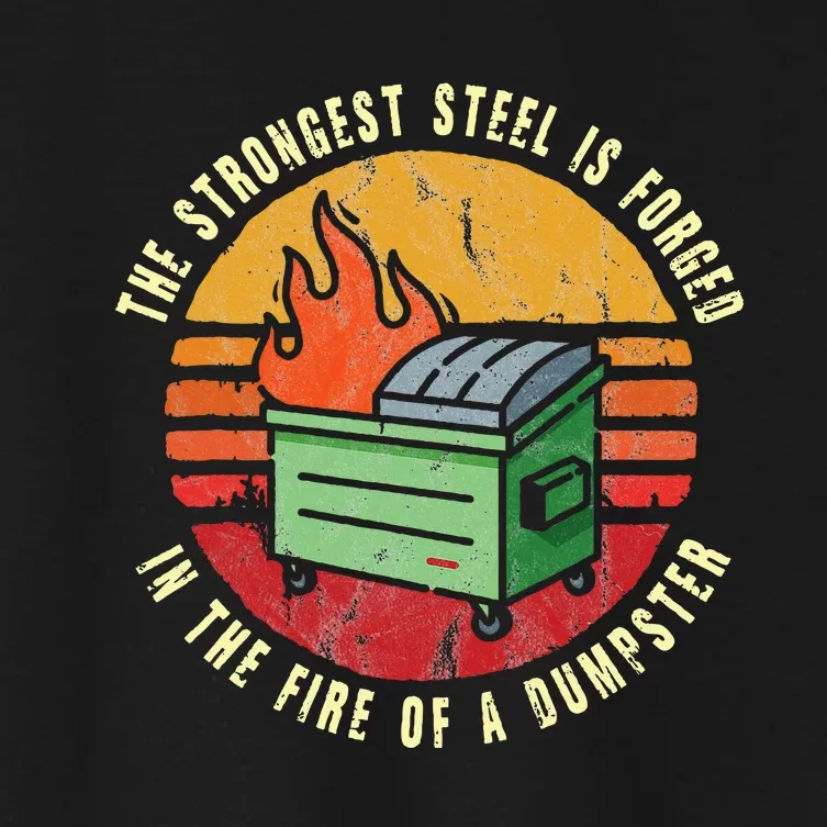 The Strongest Steel Is Forged In The Fire Of A Dumpster Women's Crop Top Tee