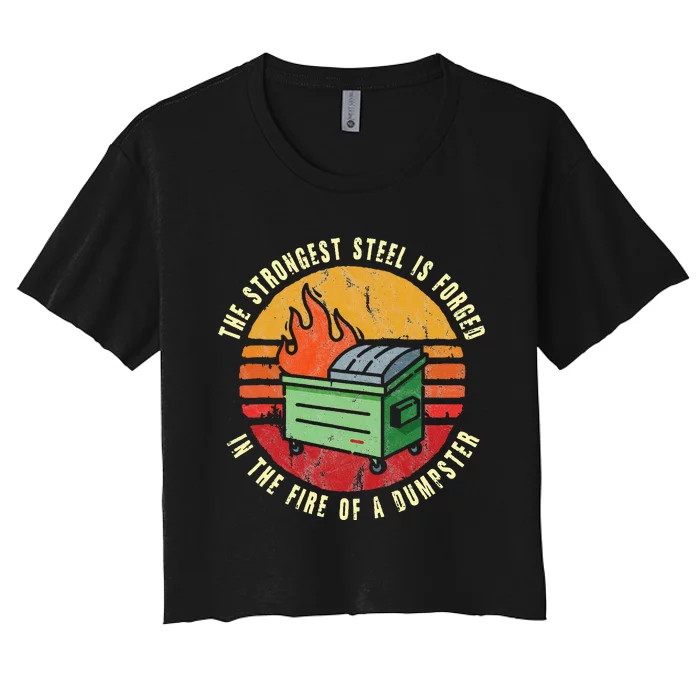 The Strongest Steel Is Forged In The Fire Of A Dumpster Women's Crop Top Tee