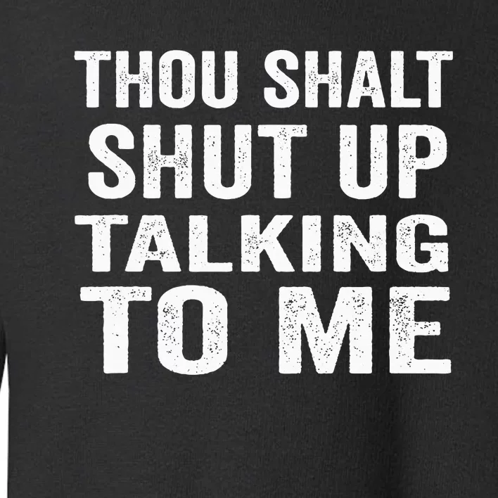 Thou Shalt Shut Up Talking To Me Sarcastic Introvert Toddler Sweatshirt