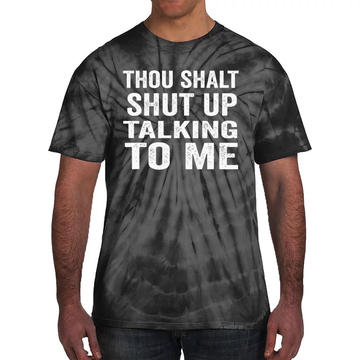 Thou Shalt Shut Up Talking To Me Sarcastic Introvert Tie-Dye T-Shirt