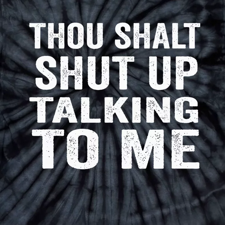 Thou Shalt Shut Up Talking To Me Sarcastic Introvert Tie-Dye T-Shirt