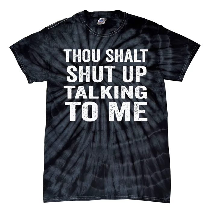 Thou Shalt Shut Up Talking To Me Sarcastic Introvert Tie-Dye T-Shirt