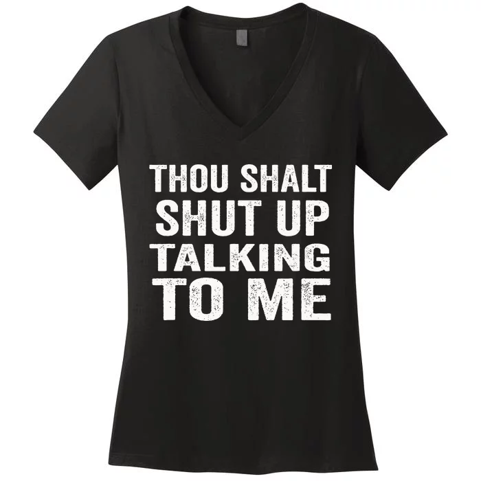 Thou Shalt Shut Up Talking To Me Sarcastic Introvert Women's V-Neck T-Shirt