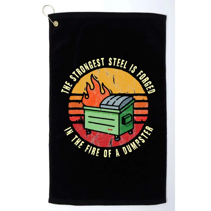 The Strongest Sl Is Forged In The Fire Of A Dumpster Platinum Collection Golf Towel