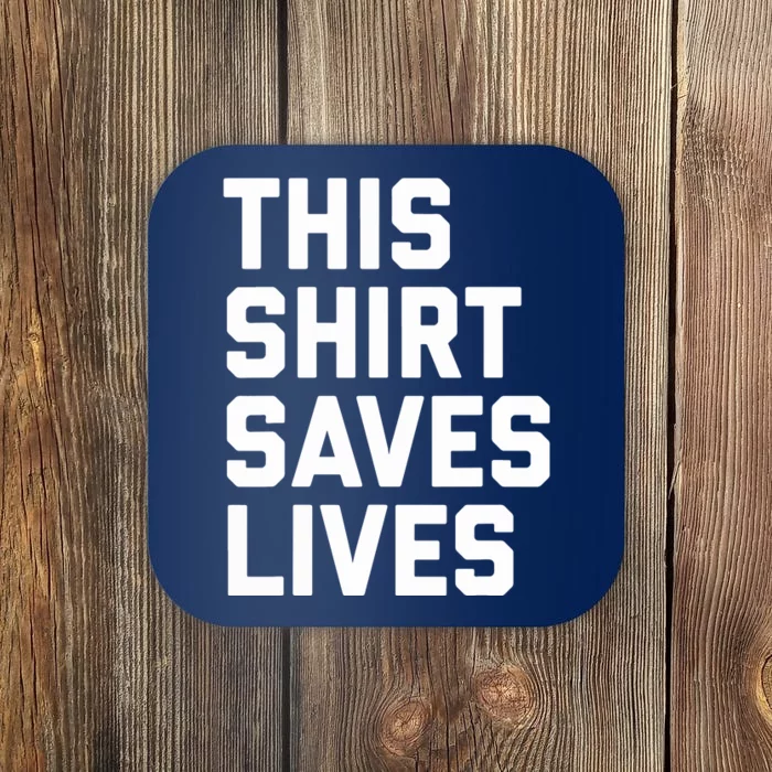 This Shir't Saves Lives Funny Gift Coaster