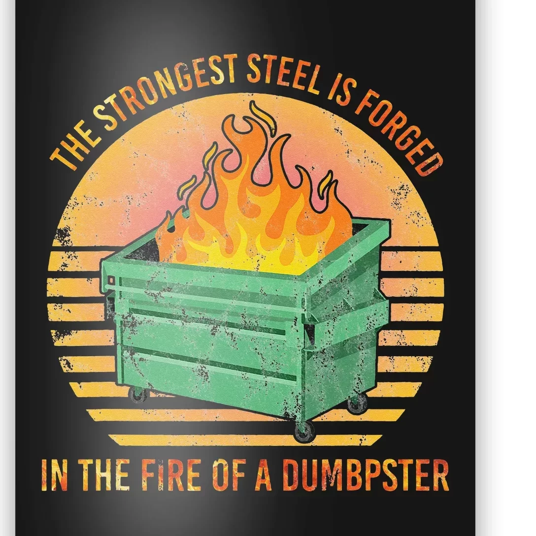 The Strongest Steel is Forged in the Fire of a Dumpster Poster