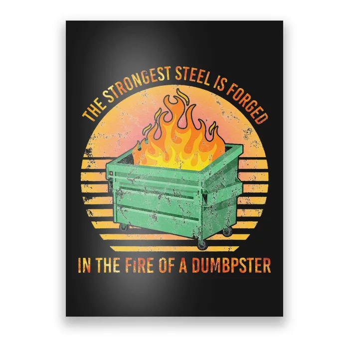 The Strongest Steel is Forged in the Fire of a Dumpster Poster