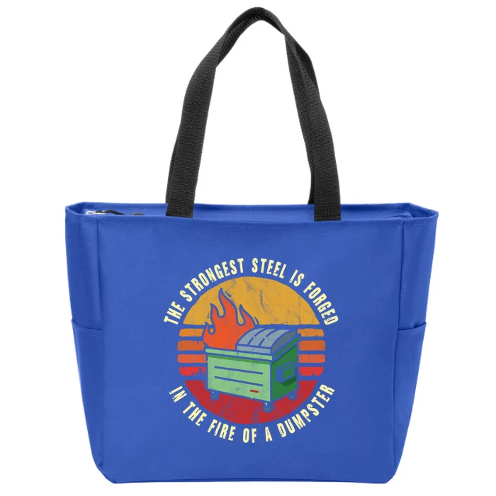 The Strongest Steel Is Forged In The Fire Of A Dumpster Gift Zip Tote Bag