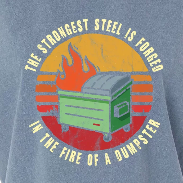 The Strongest Steel Is Forged In The Fire Of A Dumpster Gift Garment-Dyed Women's Muscle Tee