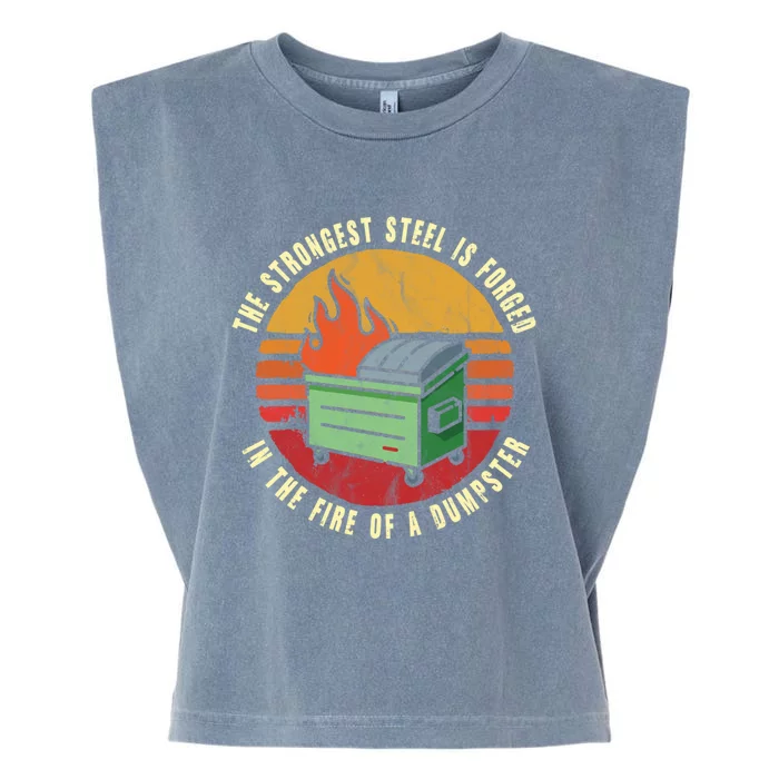 The Strongest Steel Is Forged In The Fire Of A Dumpster Gift Garment-Dyed Women's Muscle Tee