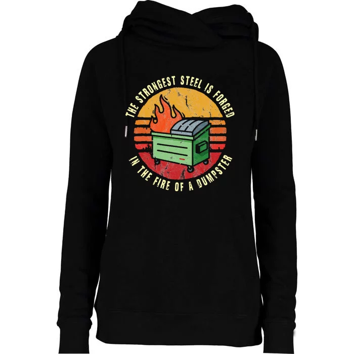 The Strongest Steel Is Forged In The Fire Of A Dumpster Womens Funnel Neck Pullover Hood