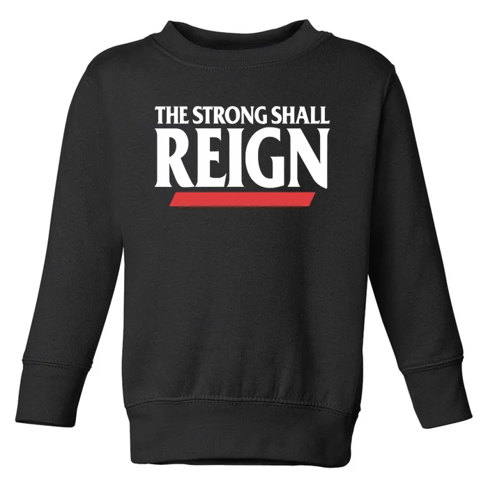 The Strong Shall Reign Toddler Sweatshirt