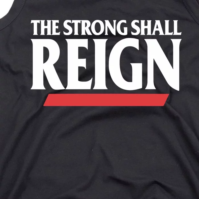 The Strong Shall Reign Tank Top