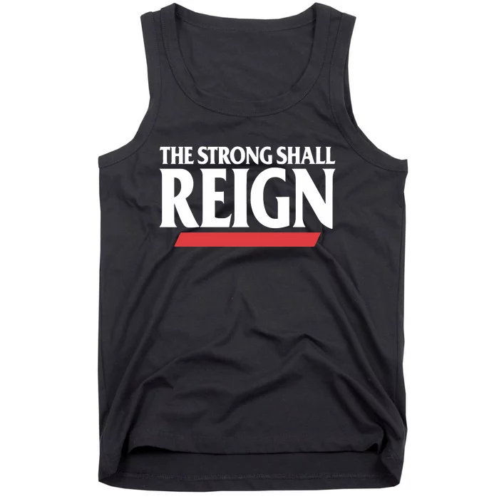 The Strong Shall Reign Tank Top