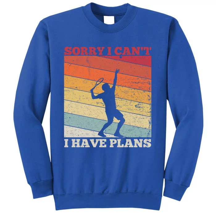 Tennis Sunset Sorry I Cant I Have Plans Distressed Gift Tall Sweatshirt