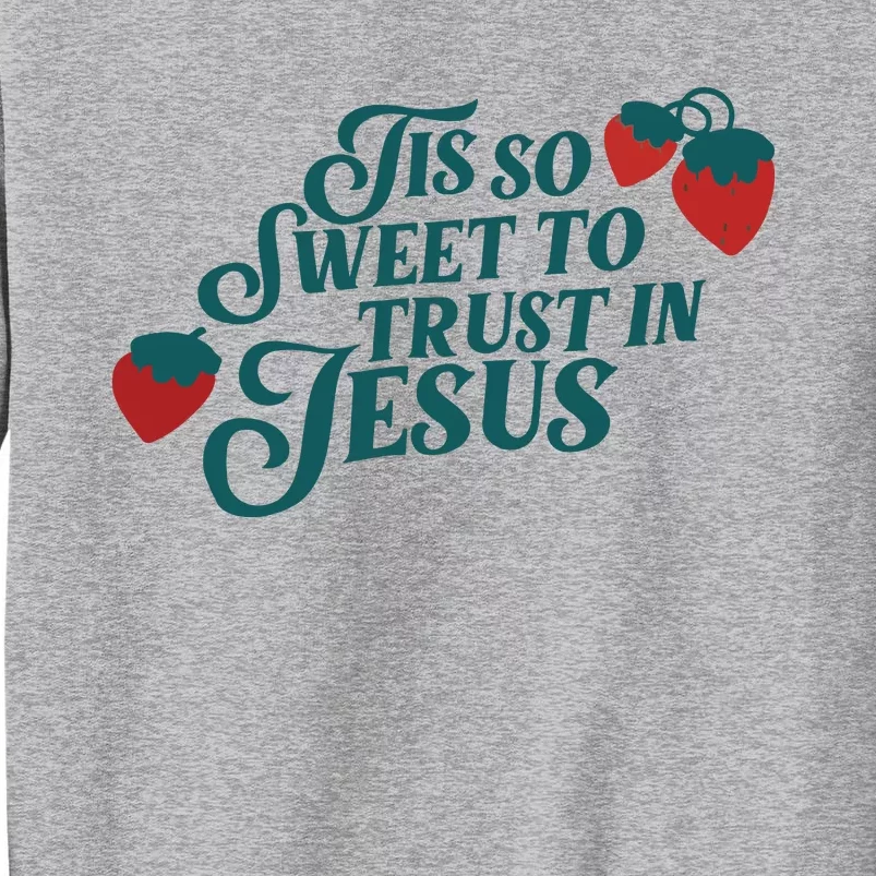 Tis So Sweet To Trust In Jesus Tall Sweatshirt