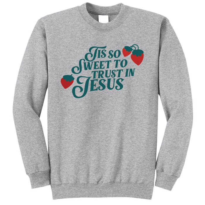 Tis So Sweet To Trust In Jesus Tall Sweatshirt