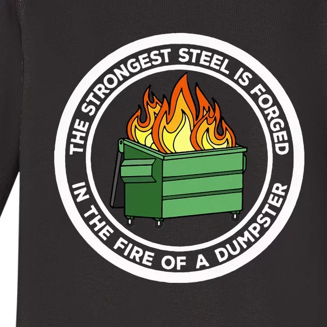 The Strongest Steel Is Forged In The Fire Of A Dumpster Baby Long Sleeve Bodysuit